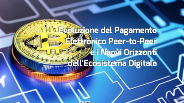 Bitcoin: L'evoluzione del Pagamento Elettronico Peer-to-Peer e i Nuovi Orizzonti dell'Ecosistema Digitale